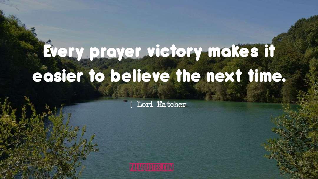 Lori Hatcher Quotes: Every prayer victory makes it