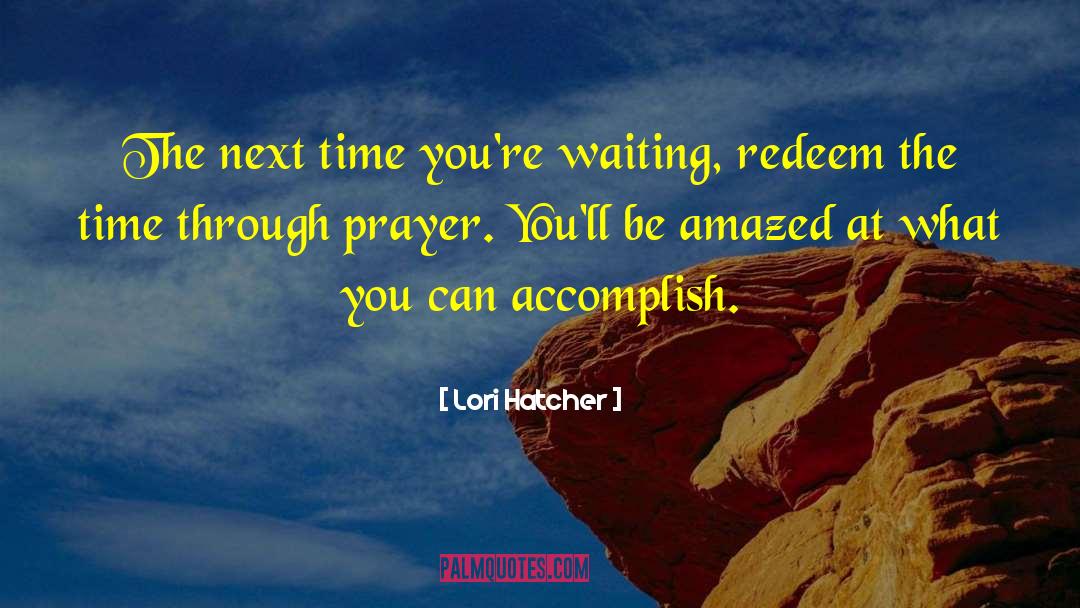 Lori Hatcher Quotes: The next time you're waiting,