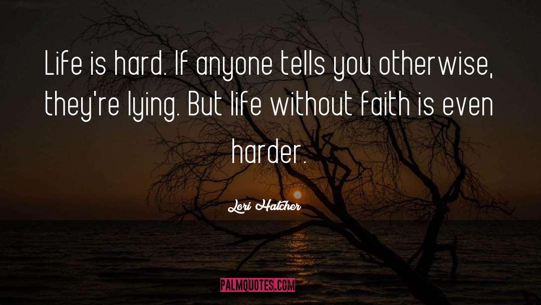 Lori Hatcher Quotes: Life is hard. If anyone