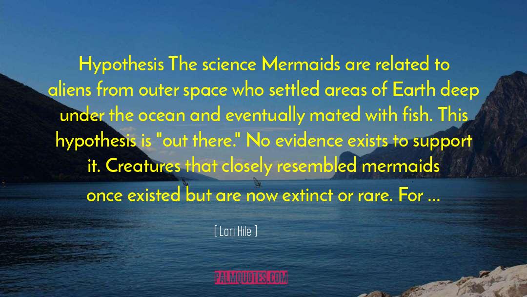 Lori Hile Quotes: Hypothesis The science Mermaids are