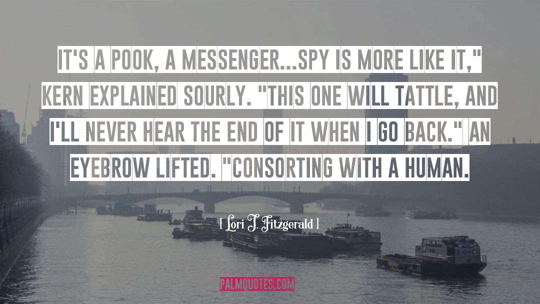 Lori J. Fitzgerald Quotes: It's a pook, a messenger...spy