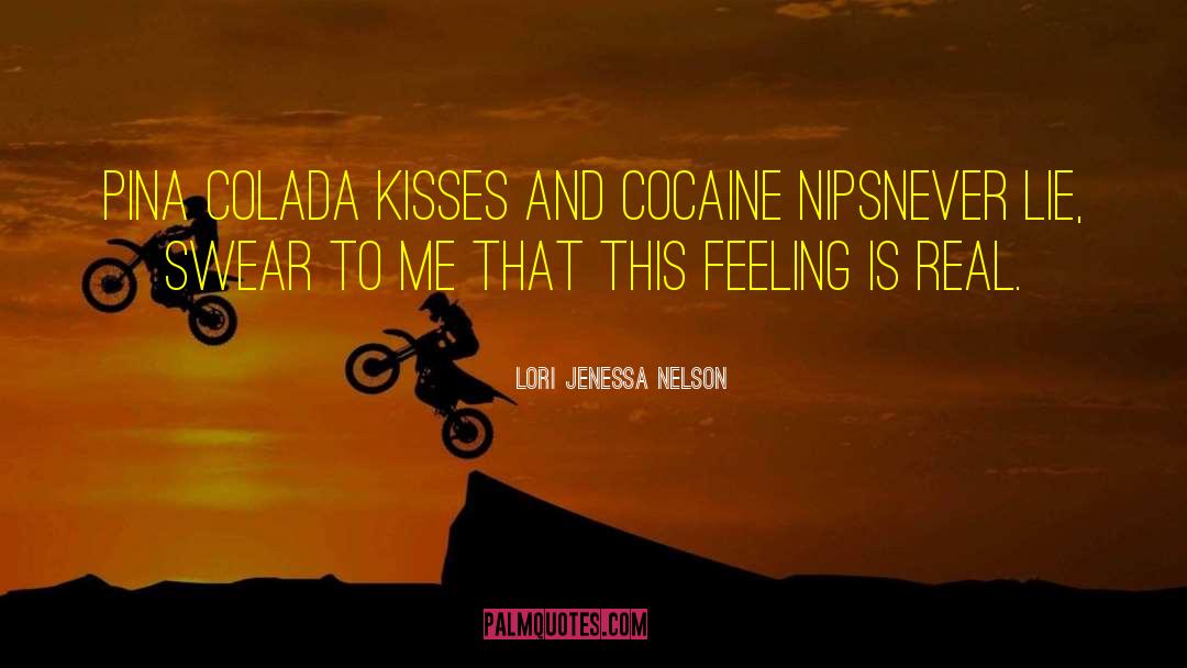Lori Jenessa Nelson Quotes: Pina colada kisses and cocaine
