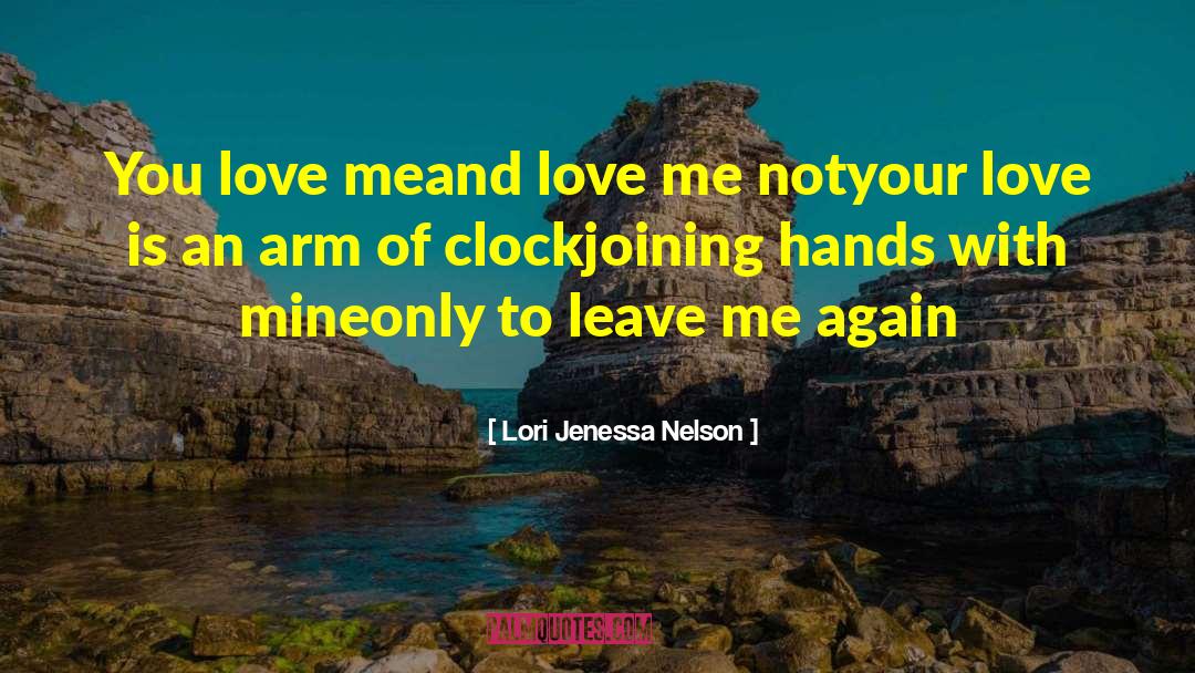 Lori Jenessa Nelson Quotes: You love me<br />and love