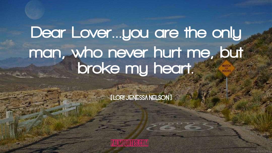 Lori Jenessa Nelson Quotes: Dear Lover...<br />you are the