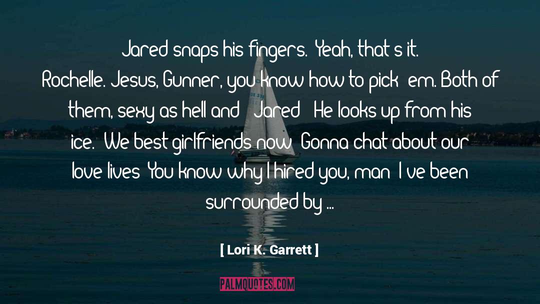 Lori K. Garrett Quotes: Jared snaps his fingers. 