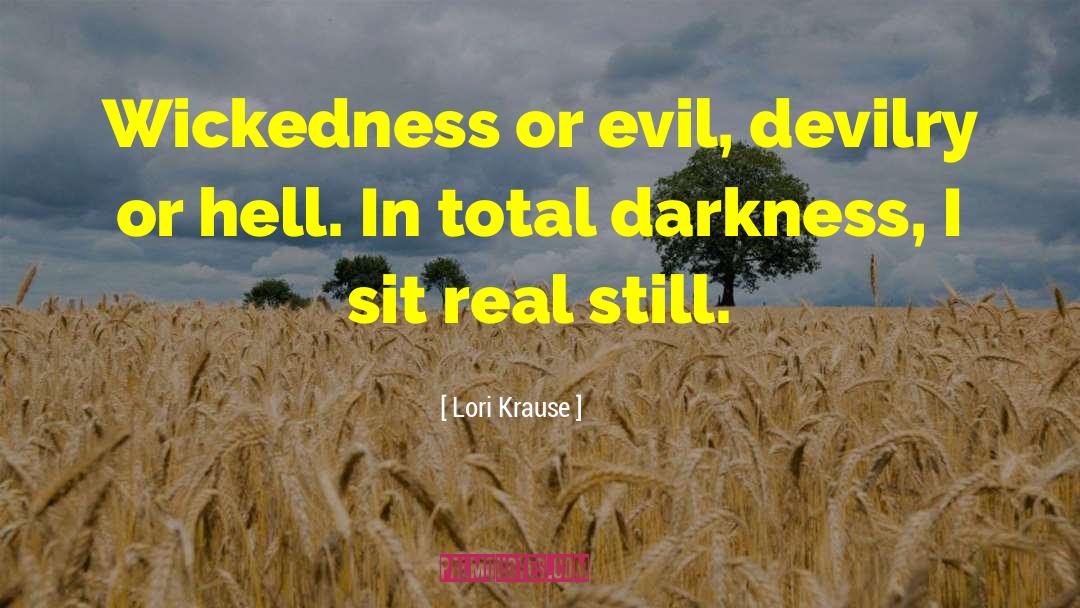 Lori Krause Quotes: Wickedness or evil, devilry or