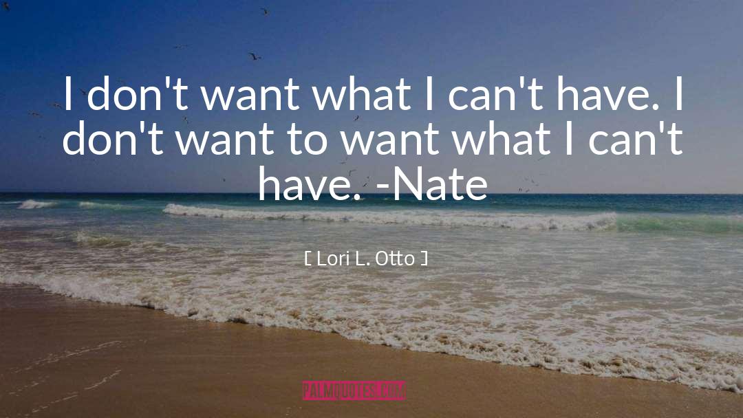 Lori L. Otto Quotes: I don't want what I