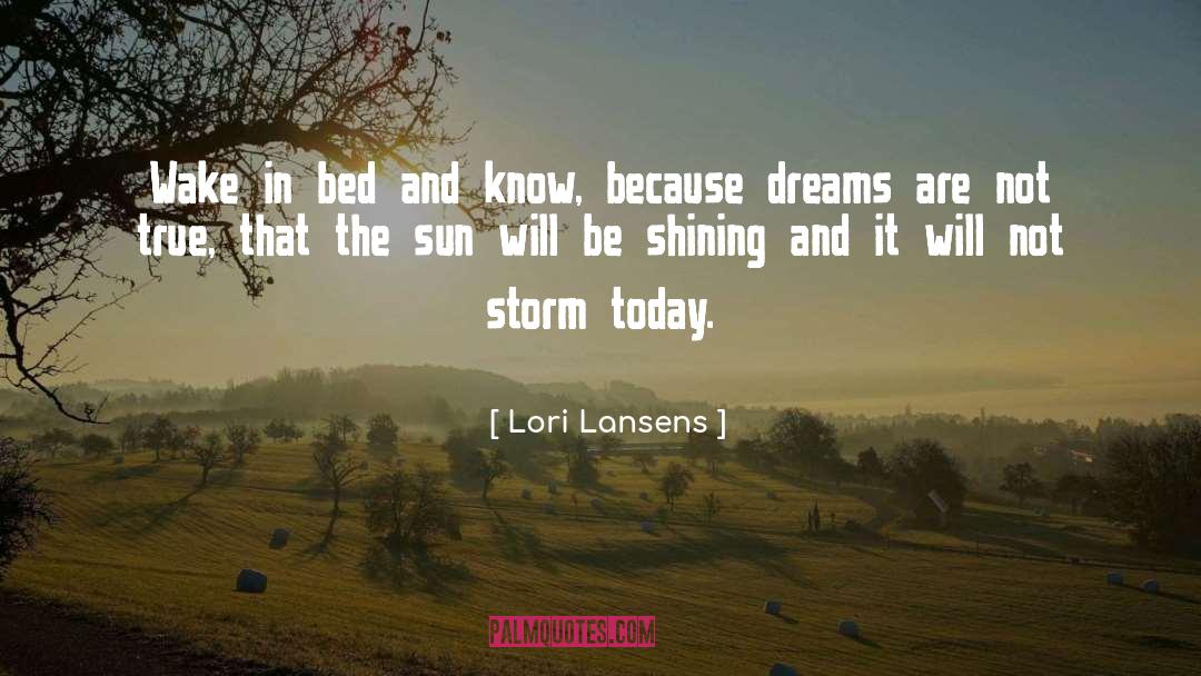 Lori Lansens Quotes: Wake in bed and know,