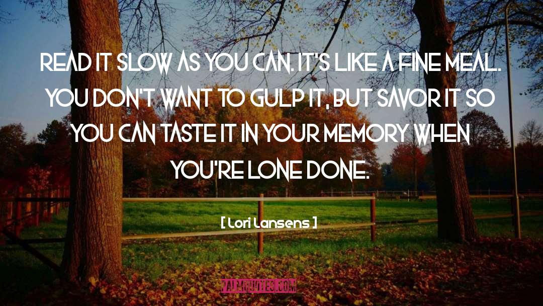 Lori Lansens Quotes: Read it slow as you