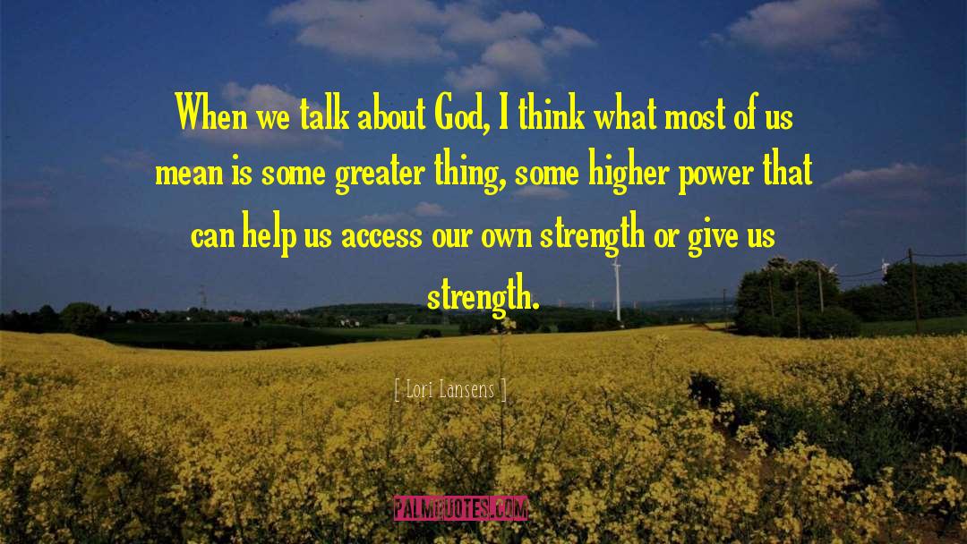 Lori Lansens Quotes: When we talk about God,