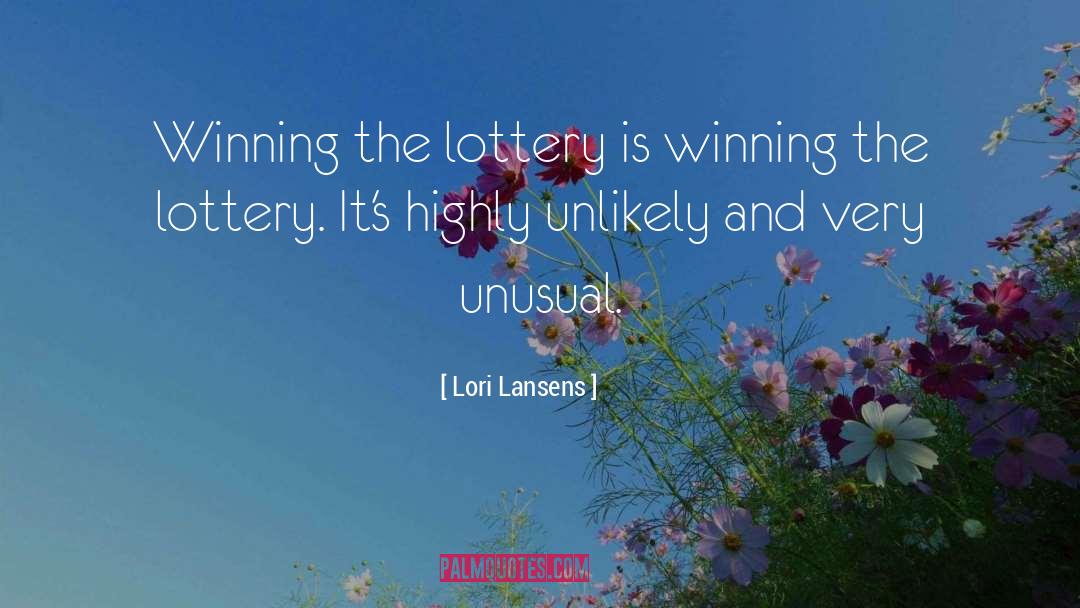 Lori Lansens Quotes: Winning the lottery is winning