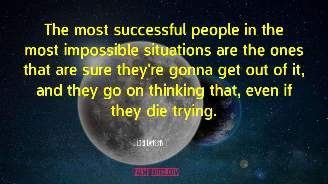 Lori Lansens Quotes: The most successful people in