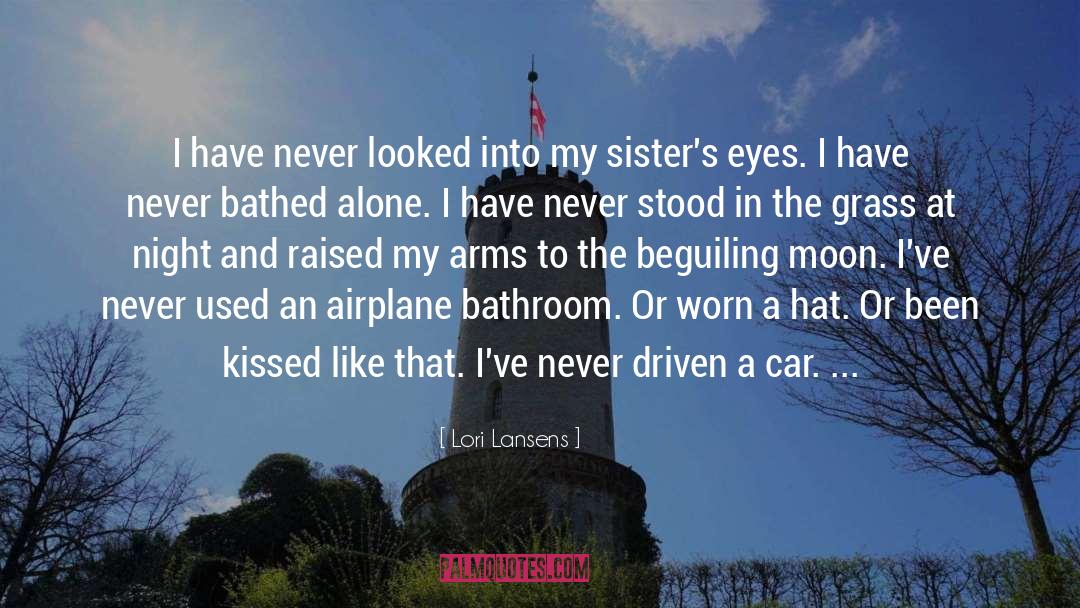 Lori Lansens Quotes: I have never looked into