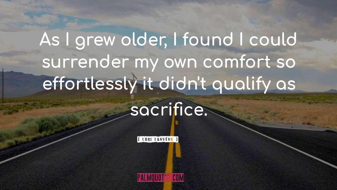 Lori Lansens Quotes: As I grew older, I