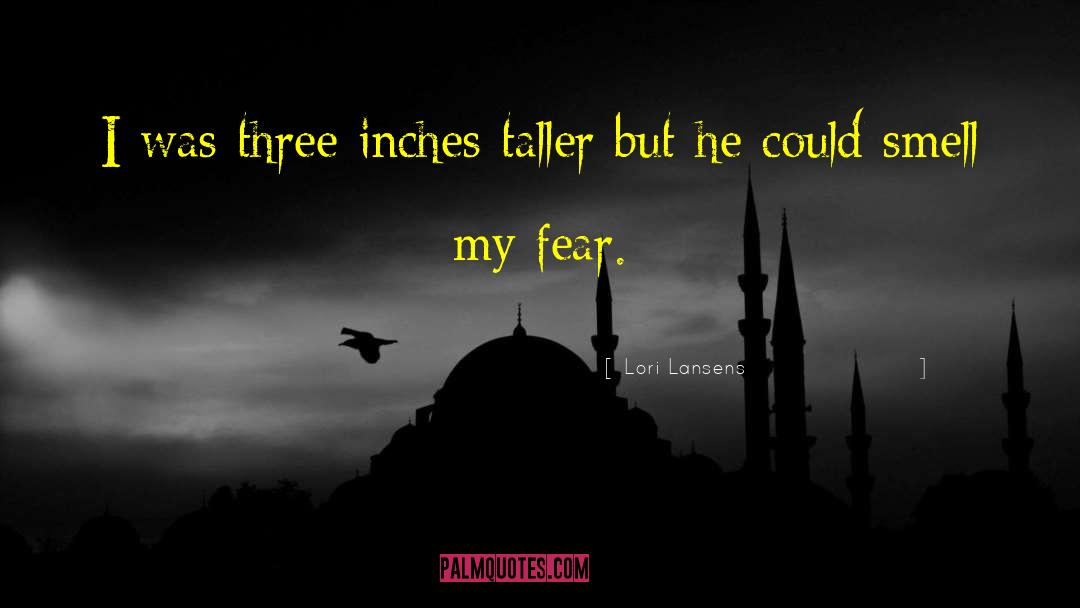 Lori Lansens Quotes: I was three inches taller