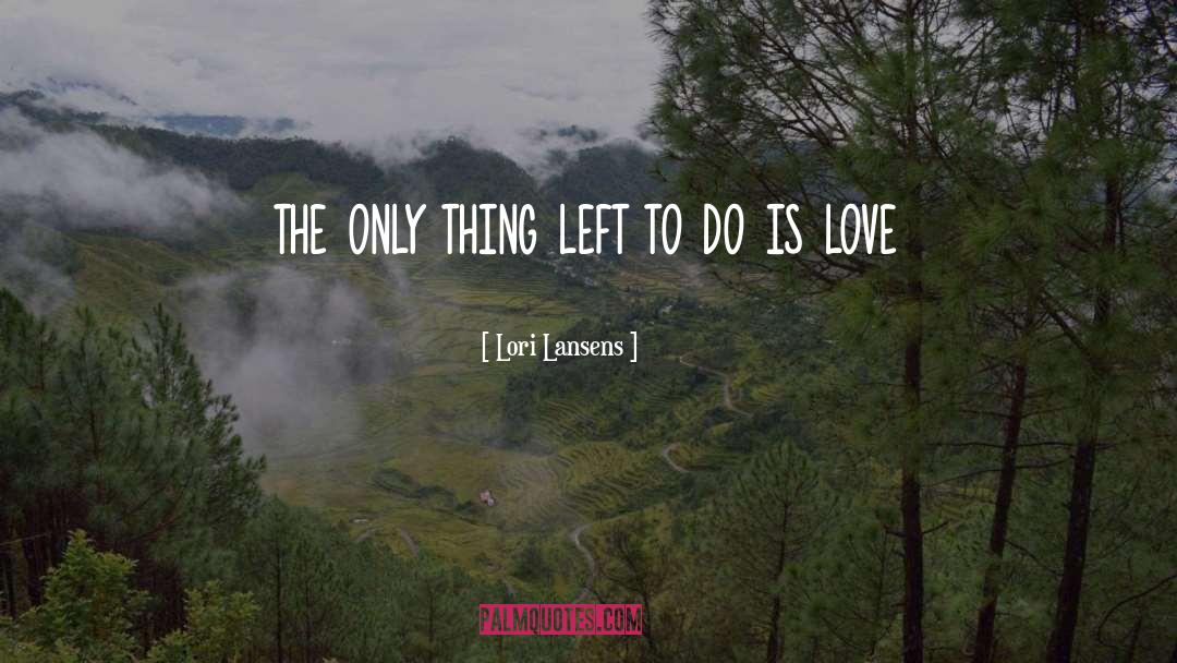 Lori Lansens Quotes: the only thing left to