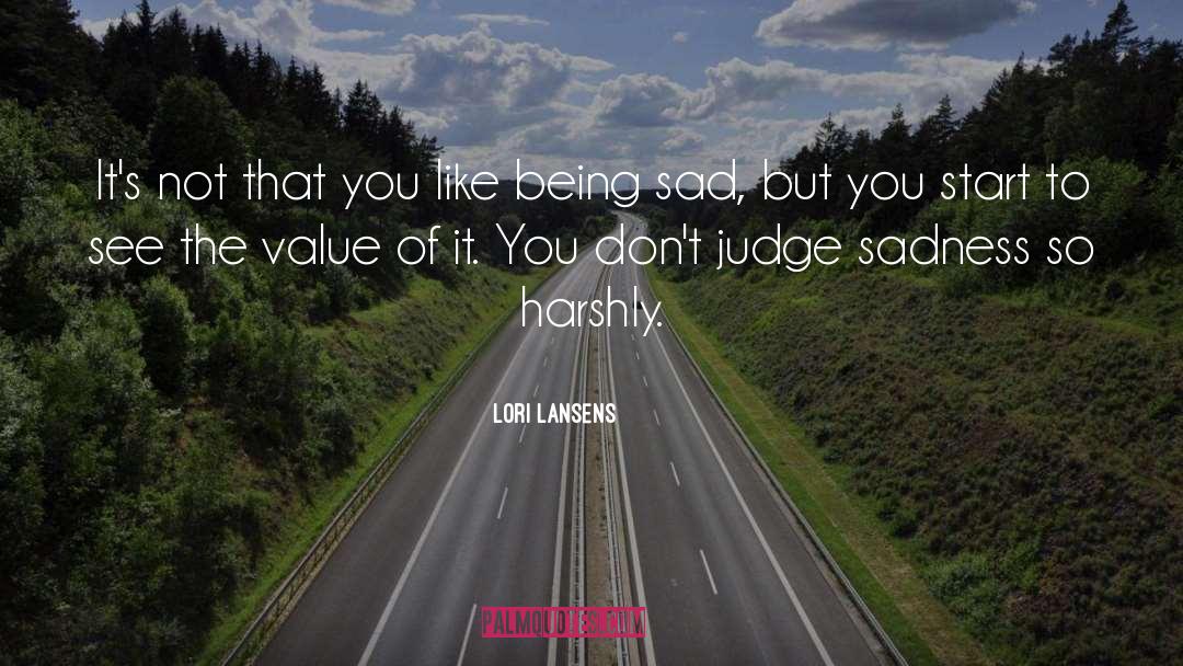 Lori Lansens Quotes: It's not that you like