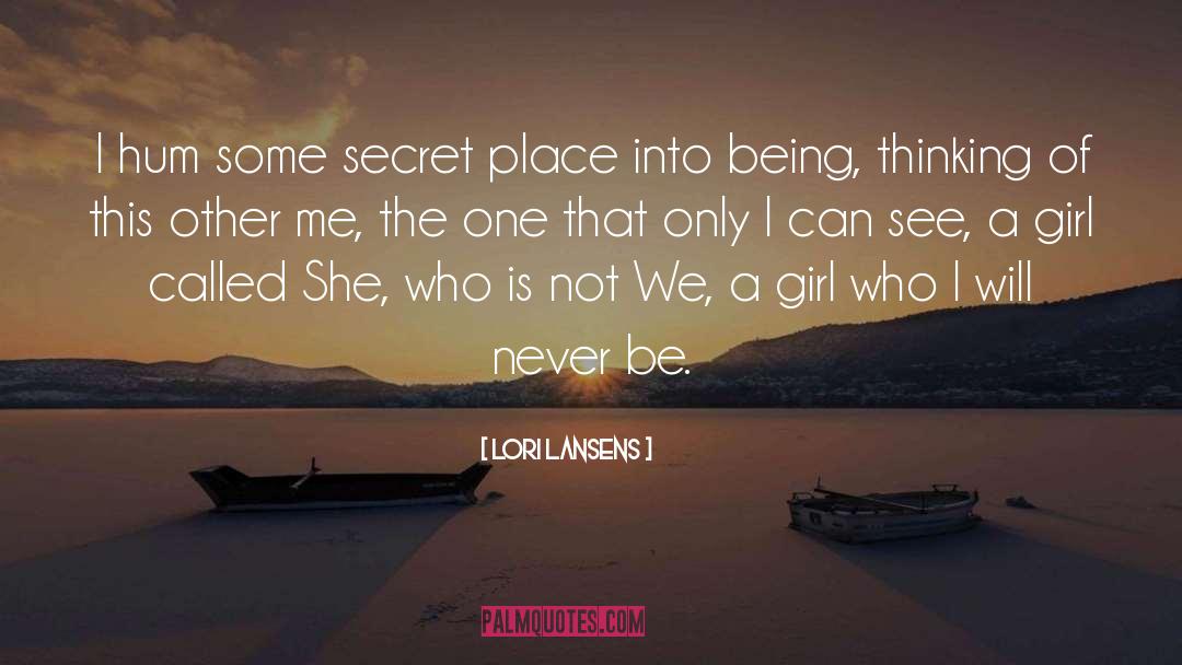 Lori Lansens Quotes: I hum some secret place