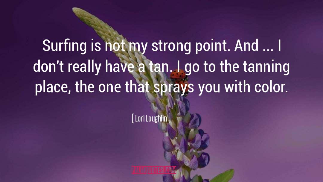 Lori Loughlin Quotes: Surfing is not my strong