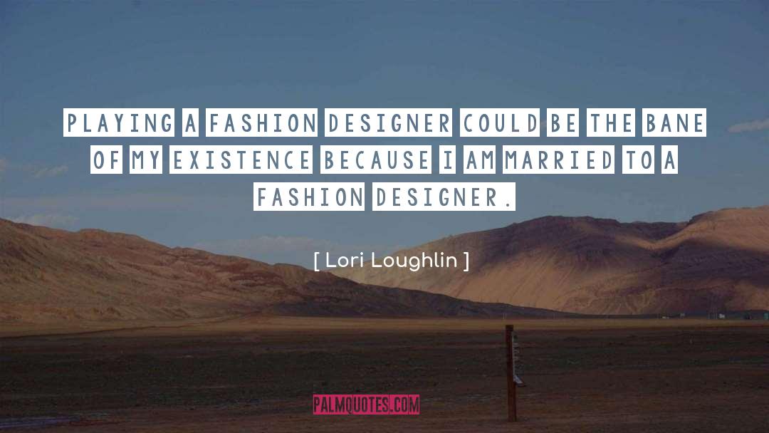 Lori Loughlin Quotes: Playing a fashion designer could