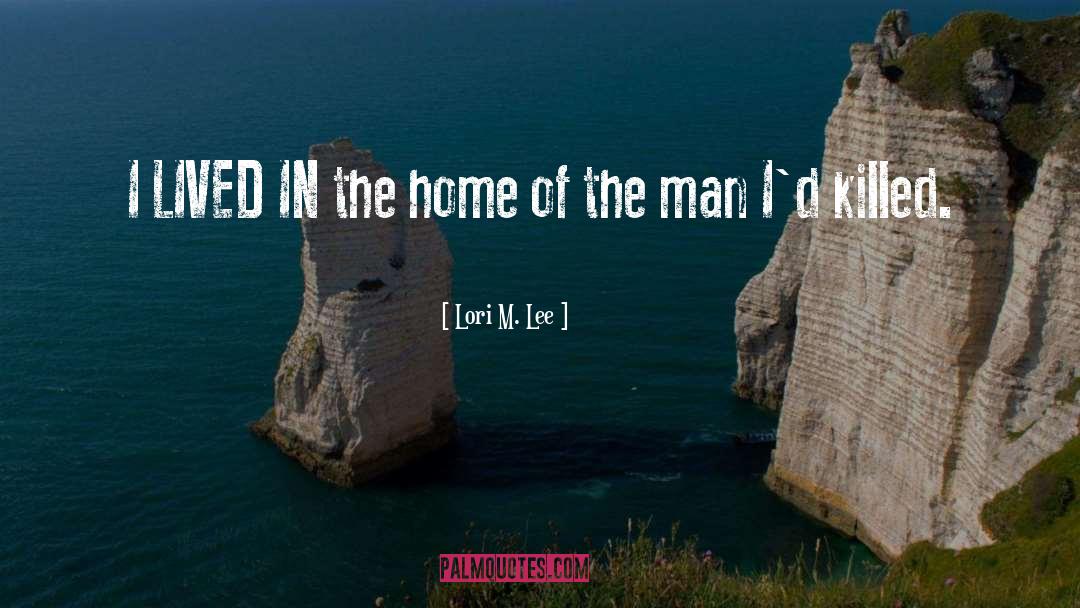 Lori M. Lee Quotes: I LIVED IN the home