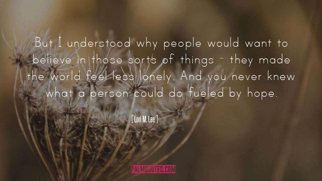 Lori M. Lee Quotes: But I understood why people