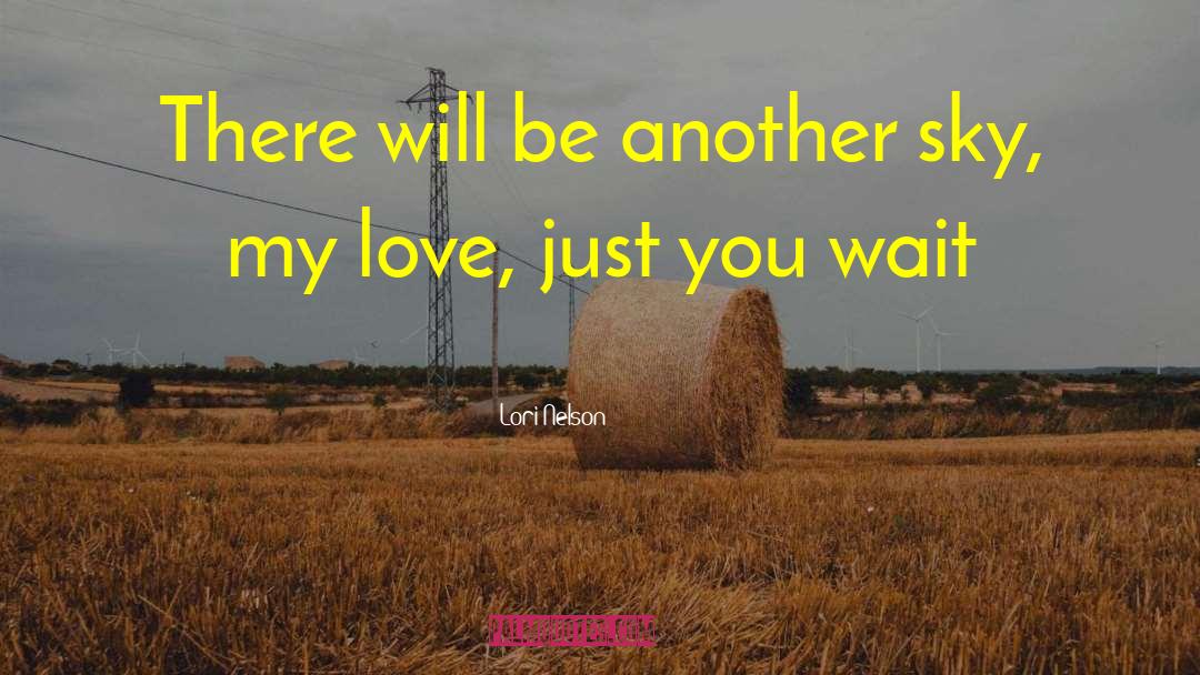 Lori Nelson Quotes: There will be another sky,