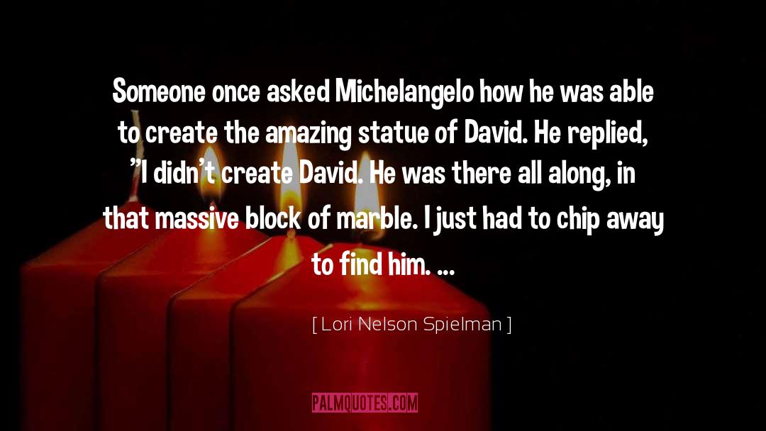 Lori Nelson Spielman Quotes: Someone once asked Michelangelo how