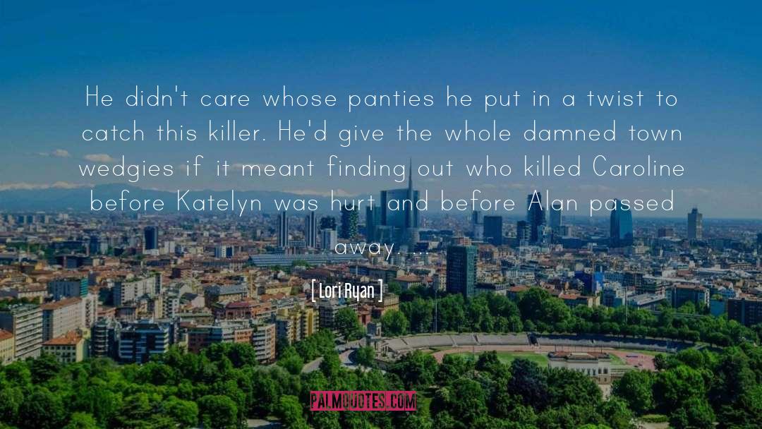 Lori Ryan Quotes: He didn't care whose panties