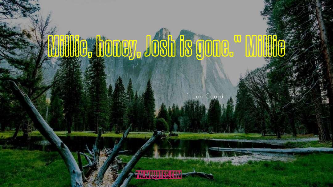 Lori Soard Quotes: Millie, honey, Josh is gone.