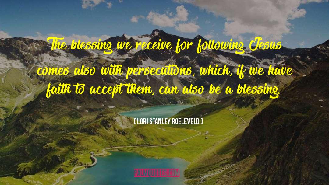 Lori Stanley Roeleveld Quotes: The blessing we receive for