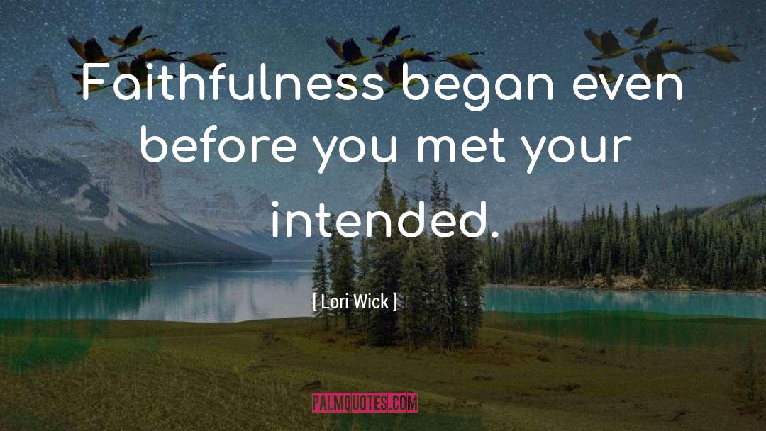Lori Wick Quotes: Faithfulness began even before you