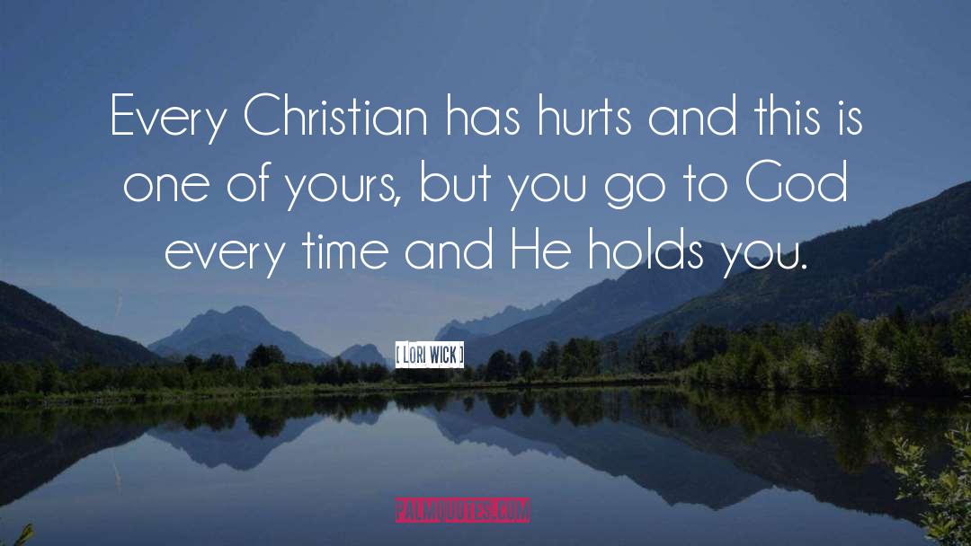 Lori Wick Quotes: Every Christian has hurts and