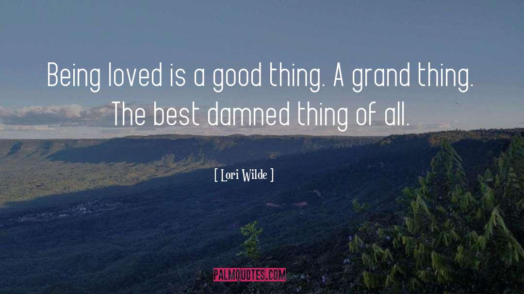 Lori Wilde Quotes: Being loved is a good