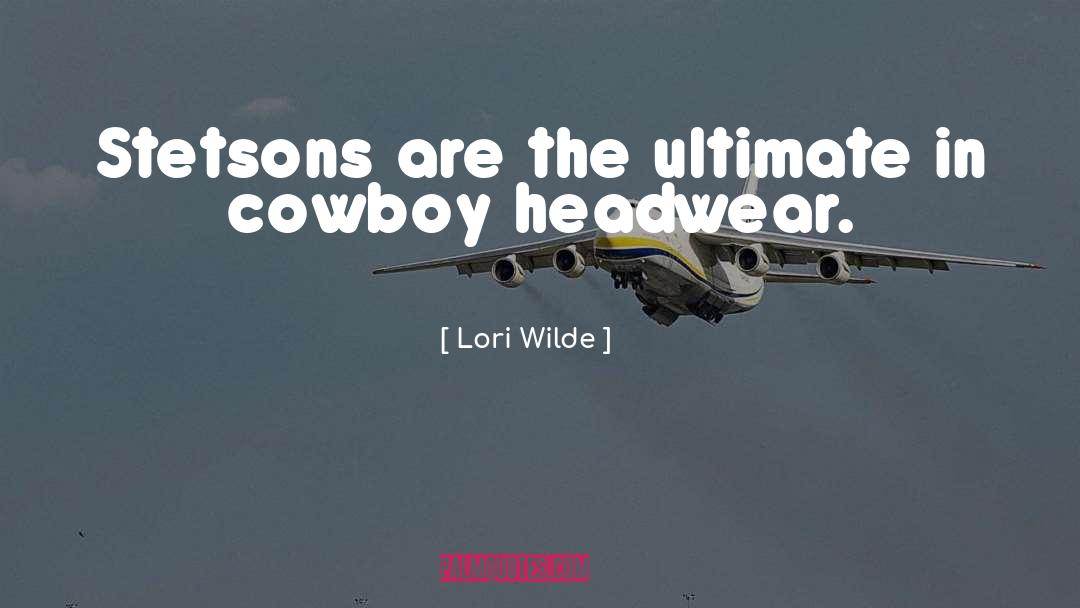 Lori Wilde Quotes: Stetsons are the ultimate in