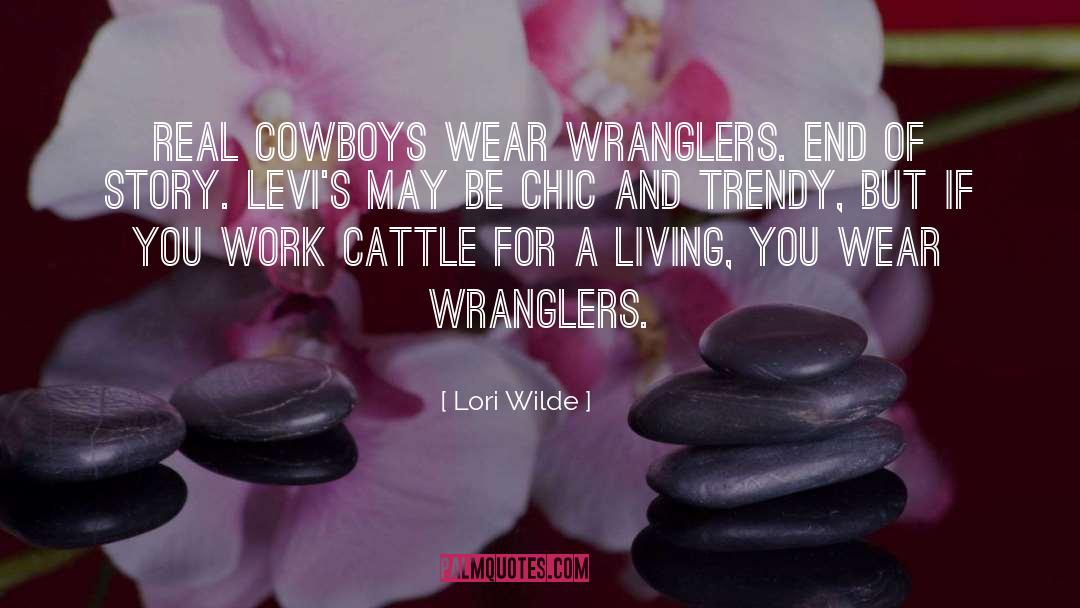 Lori Wilde Quotes: Real cowboys wear Wranglers. End