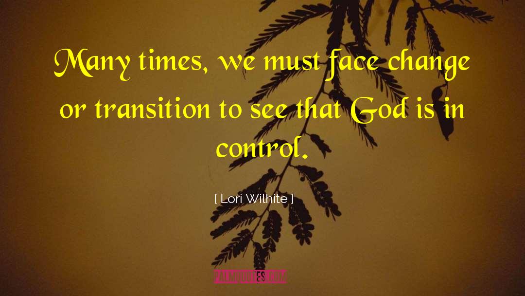 Lori Wilhite Quotes: Many times, we must face