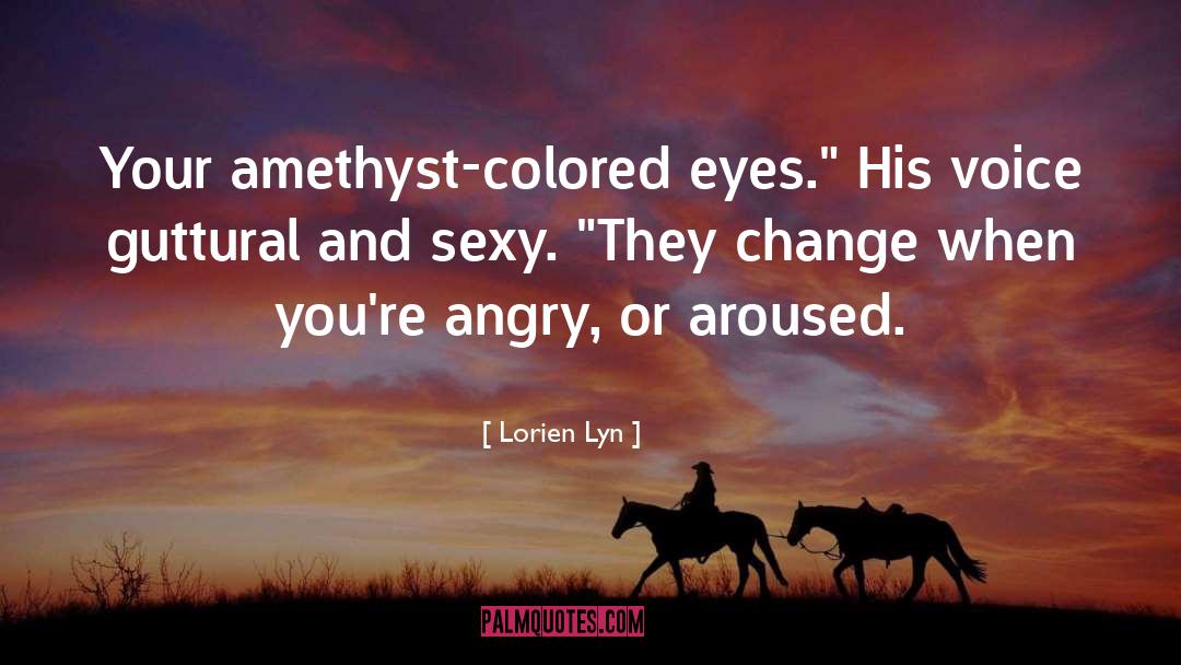 Lorien Lyn Quotes: Your amethyst-colored eyes.