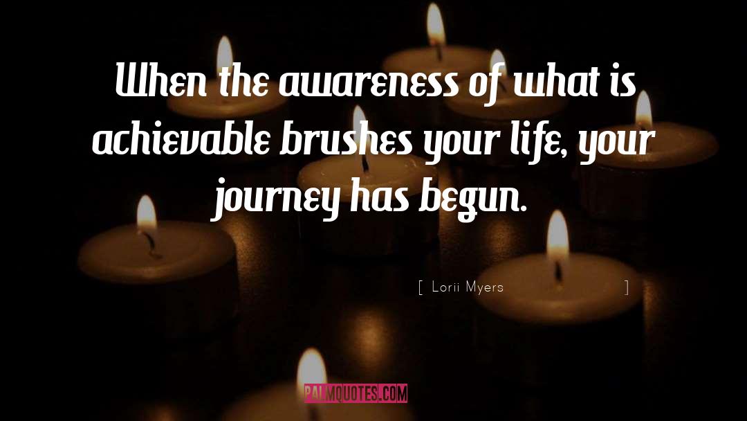 Lorii Myers Quotes: When the awareness of what