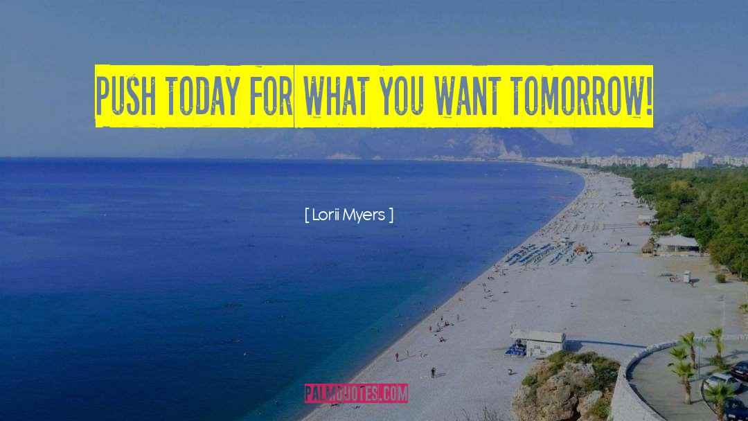 Lorii Myers Quotes: Push today for what you