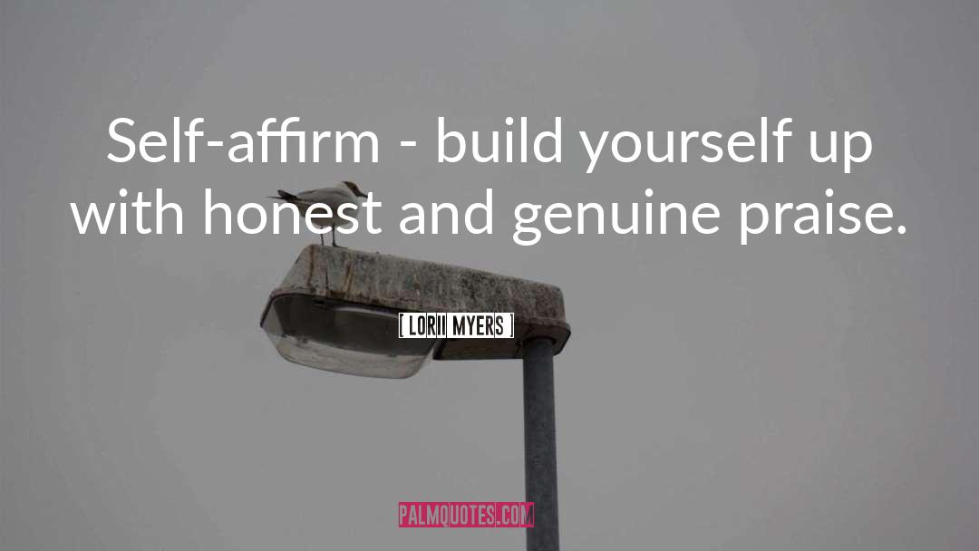 Lorii Myers Quotes: Self-affirm - build yourself up