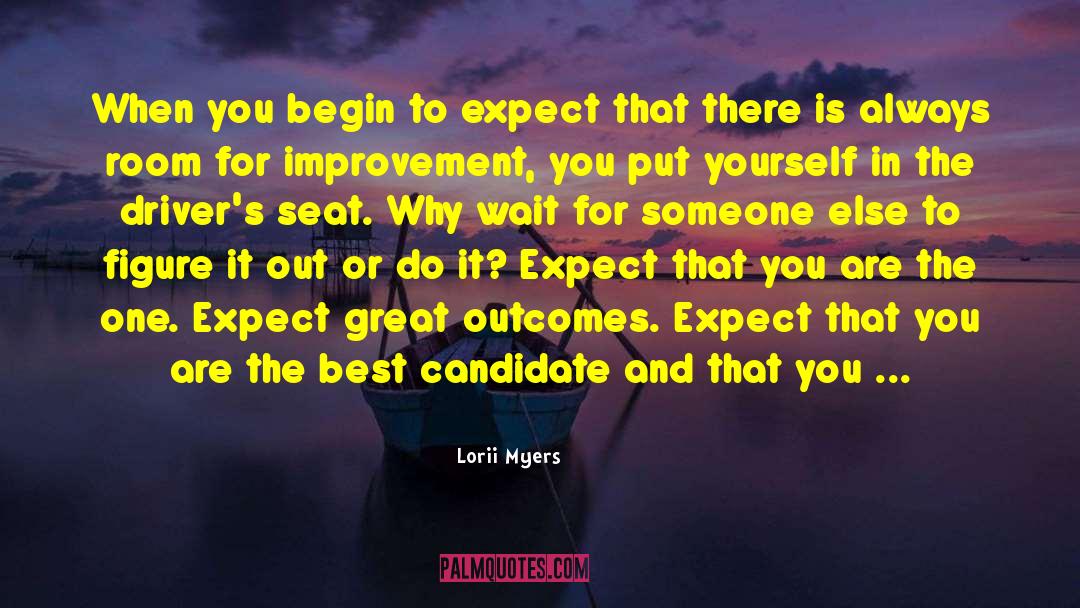 Lorii Myers Quotes: When you begin to expect