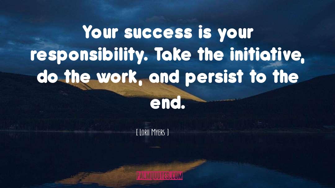 Lorii Myers Quotes: Your success is your responsibility.