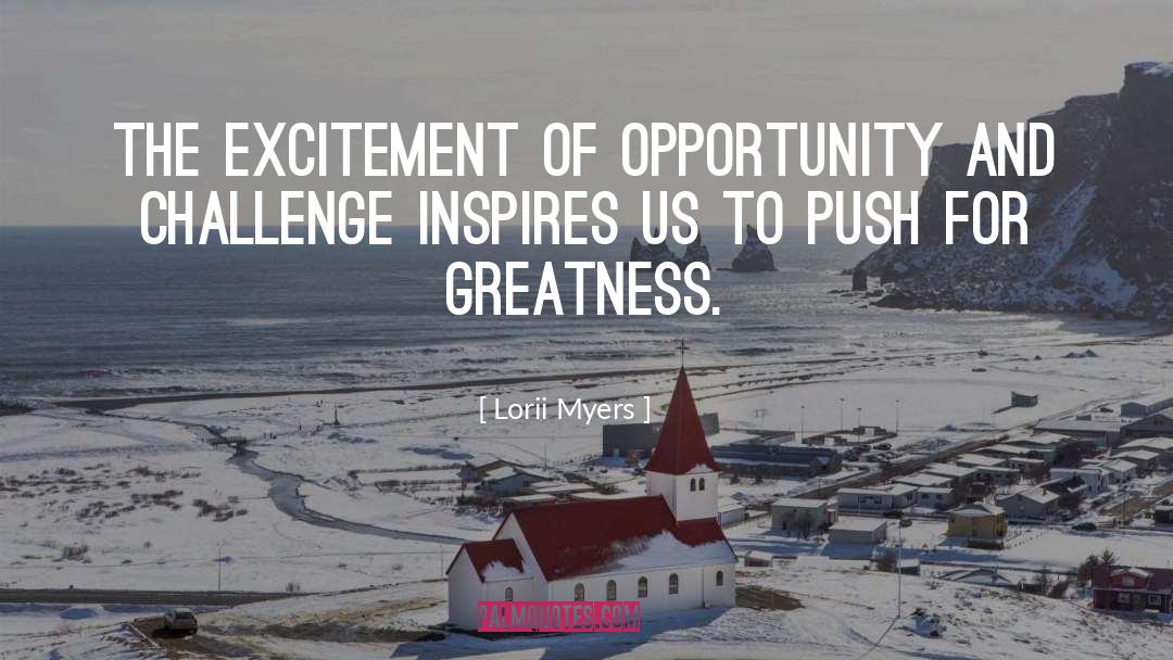 Lorii Myers Quotes: The excitement of opportunity and