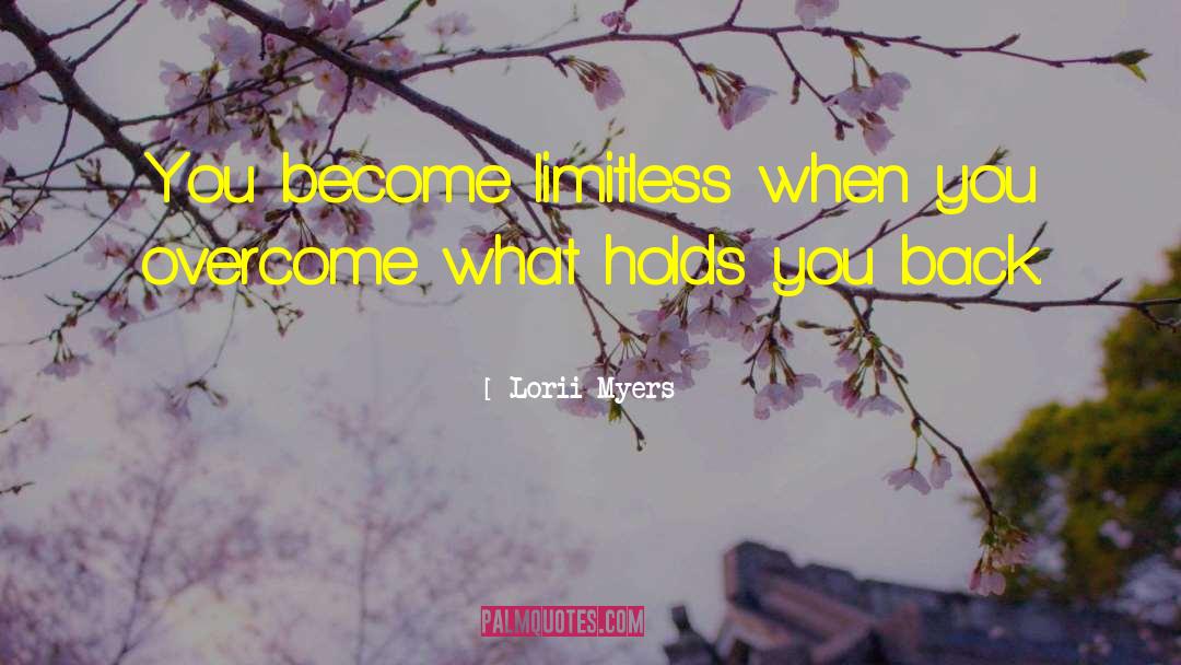 Lorii Myers Quotes: You become limitless when you