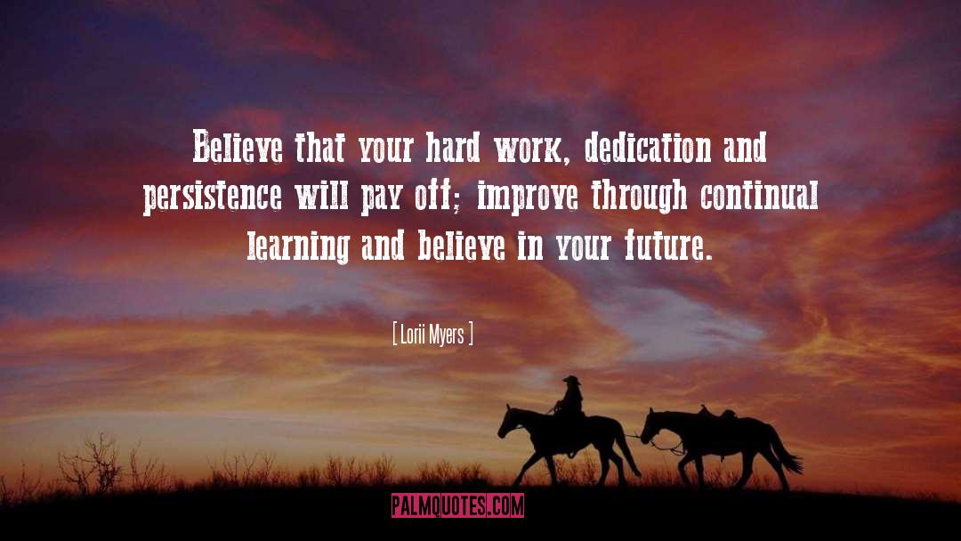 Lorii Myers Quotes: Believe that your hard work,