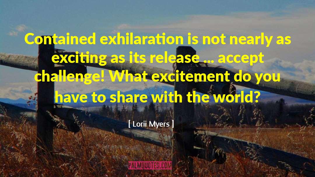 Lorii Myers Quotes: Contained exhilaration is not nearly