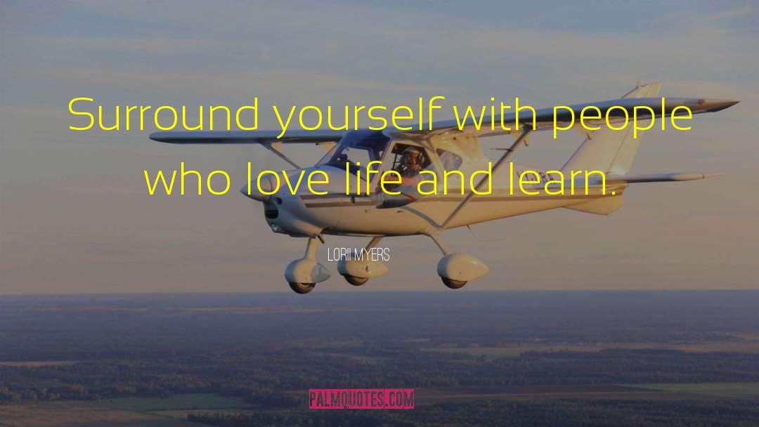 Lorii Myers Quotes: Surround yourself with people who