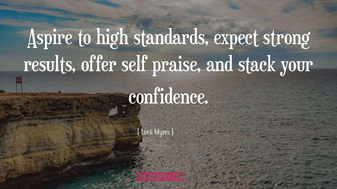 Lorii Myers Quotes: Aspire to high standards, expect