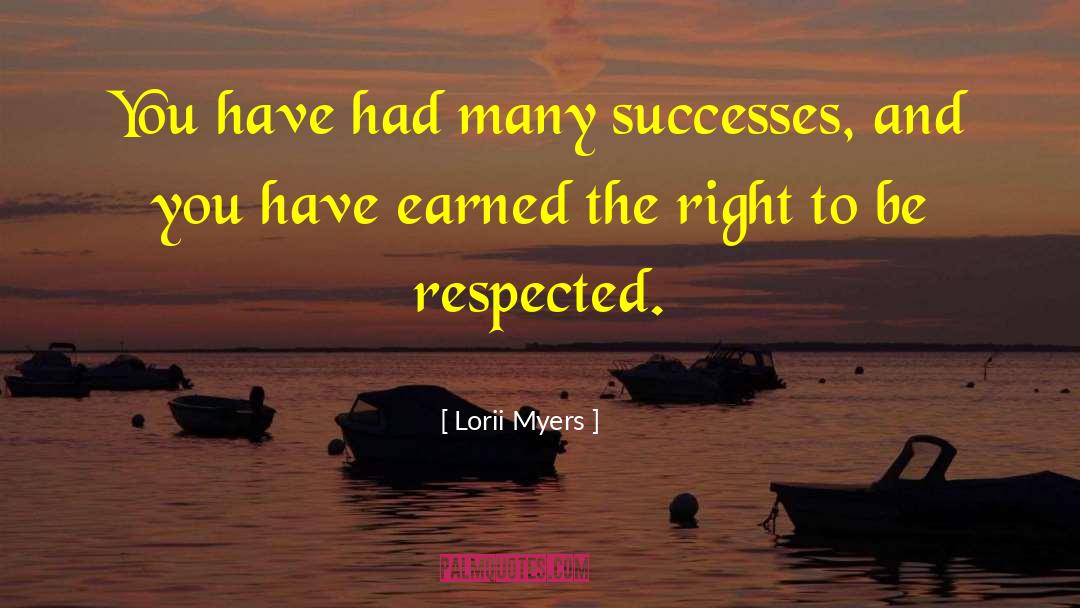 Lorii Myers Quotes: You have had many successes,